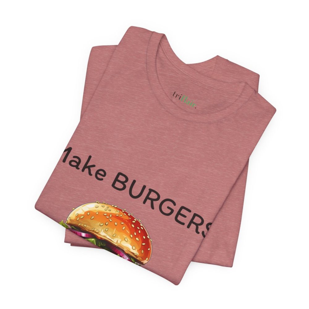 Make Burgers Not War – Unisex T-shirt