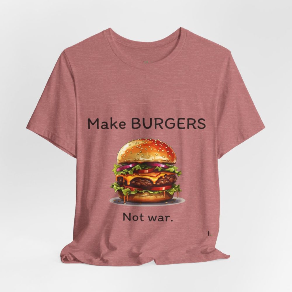 Make Burgers Not War – Unisex T-shirt