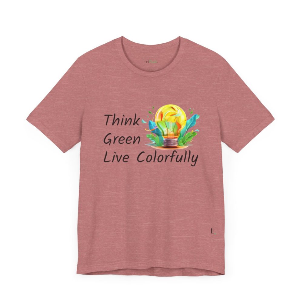 Think Green Live Colorfully – Unisex T-shirt