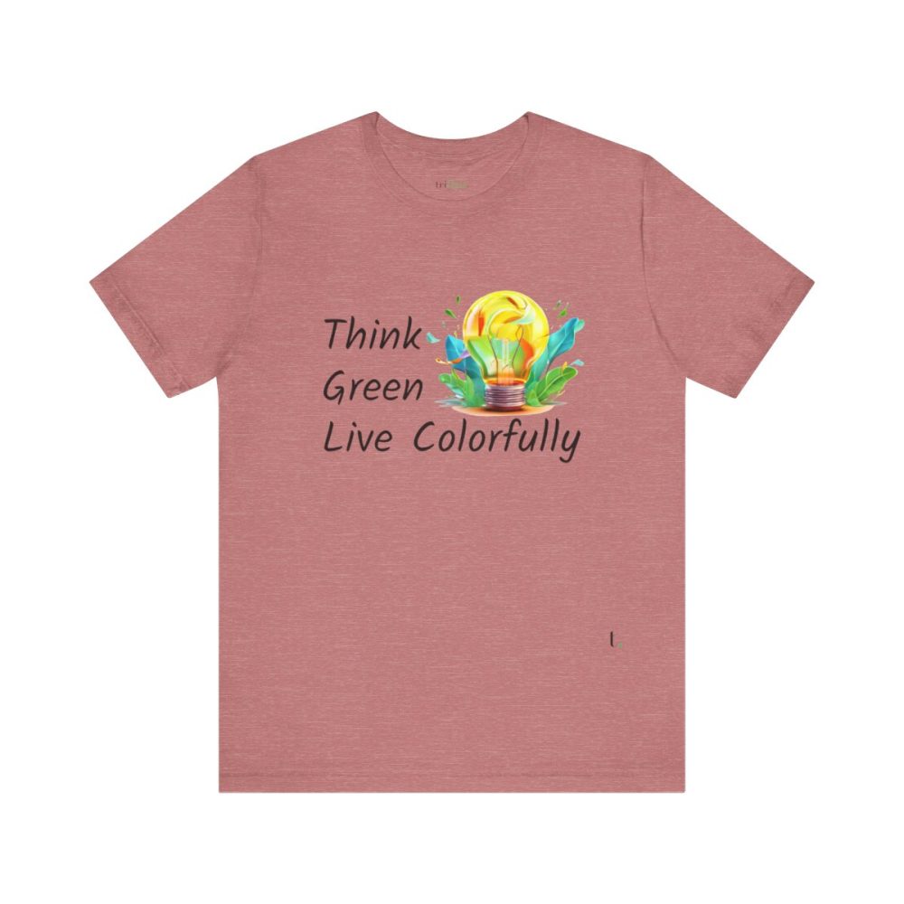 Think Green Live Colorfully – Unisex T-shirt