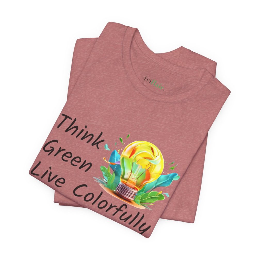 Think Green Live Colorfully – Unisex T-shirt