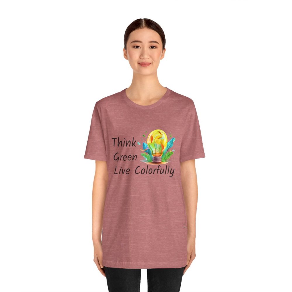 Think Green Live Colorfully – Unisex T-shirt