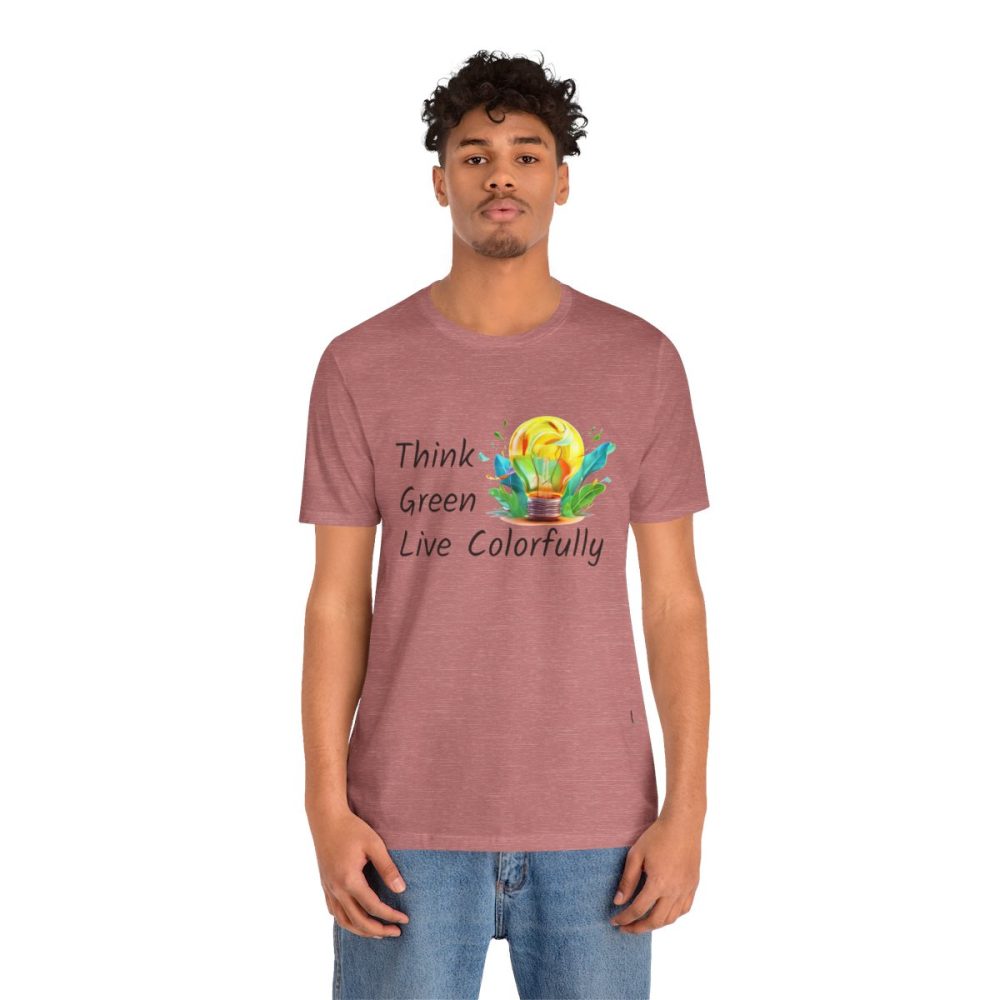 Think Green Live Colorfully – Unisex T-shirt