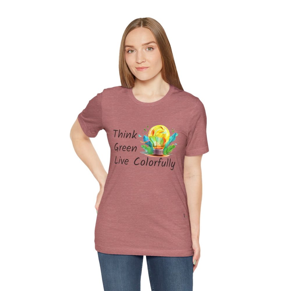 Think Green Live Colorfully – Unisex T-shirt