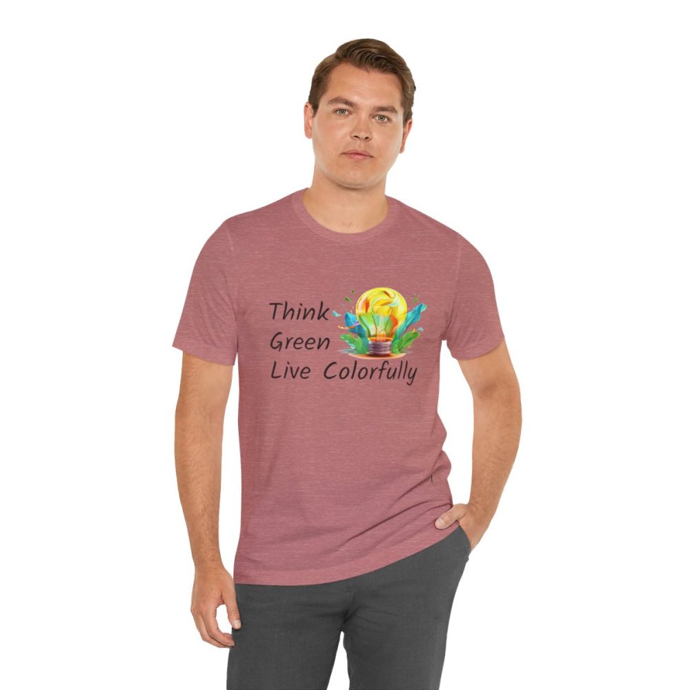 Think Green Live Colorfully – Unisex T-shirt