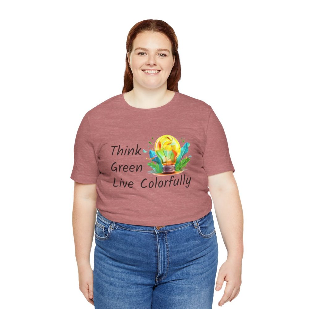 Think Green Live Colorfully – Unisex T-shirt