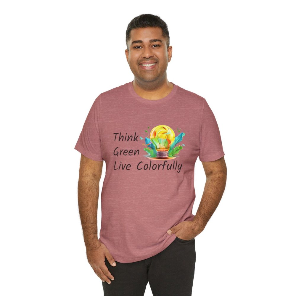 Think Green Live Colorfully – Unisex T-shirt