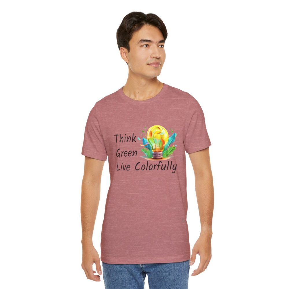 Think Green Live Colorfully – Unisex T-shirt