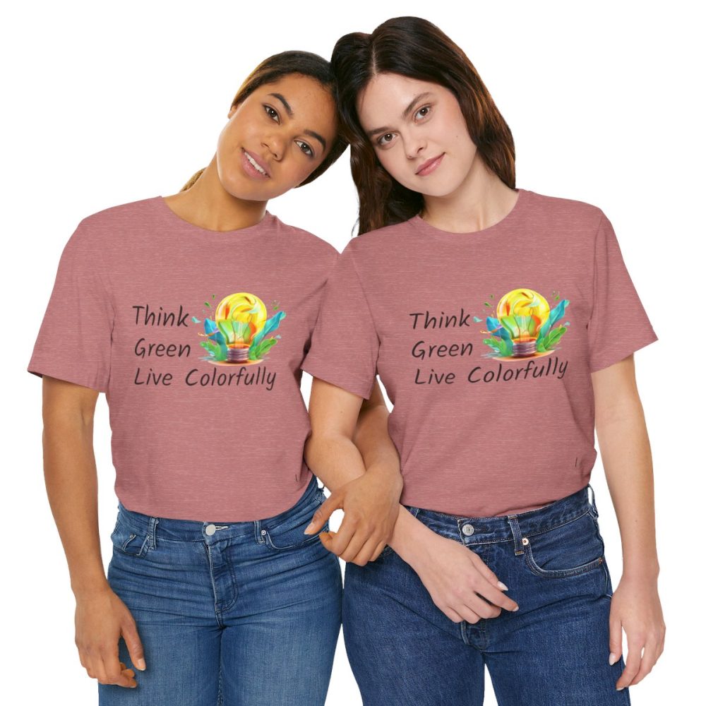 Think Green Live Colorfully – Unisex T-shirt