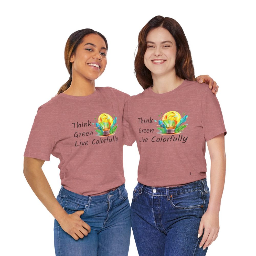 Think Green Live Colorfully – Unisex T-shirt