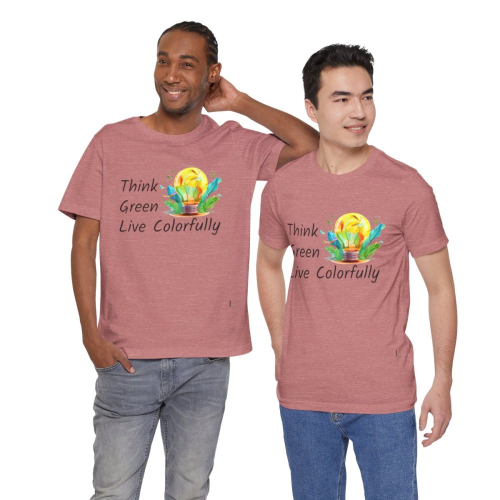 Think Green Live Colorfully – Unisex T-shirt