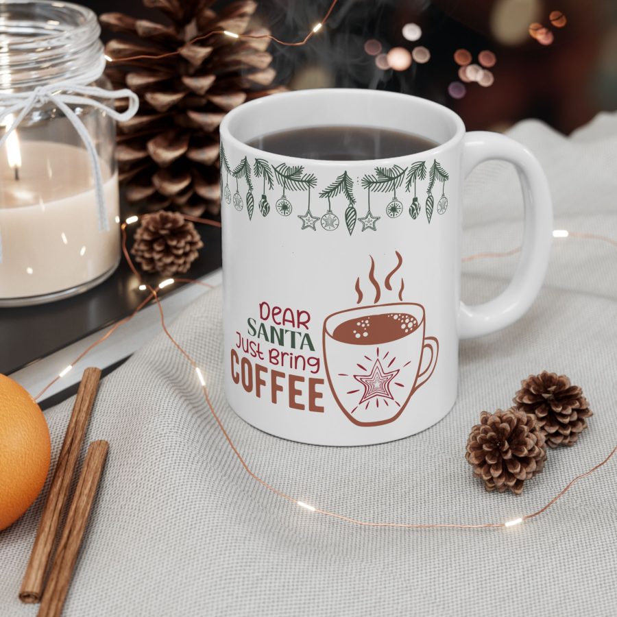 Dear Santa Just Bring Coffee Mug, Christmas and New Year Mug, Unique Gift, Coffee Lovers Mug, Gift for Her, Gift for Him