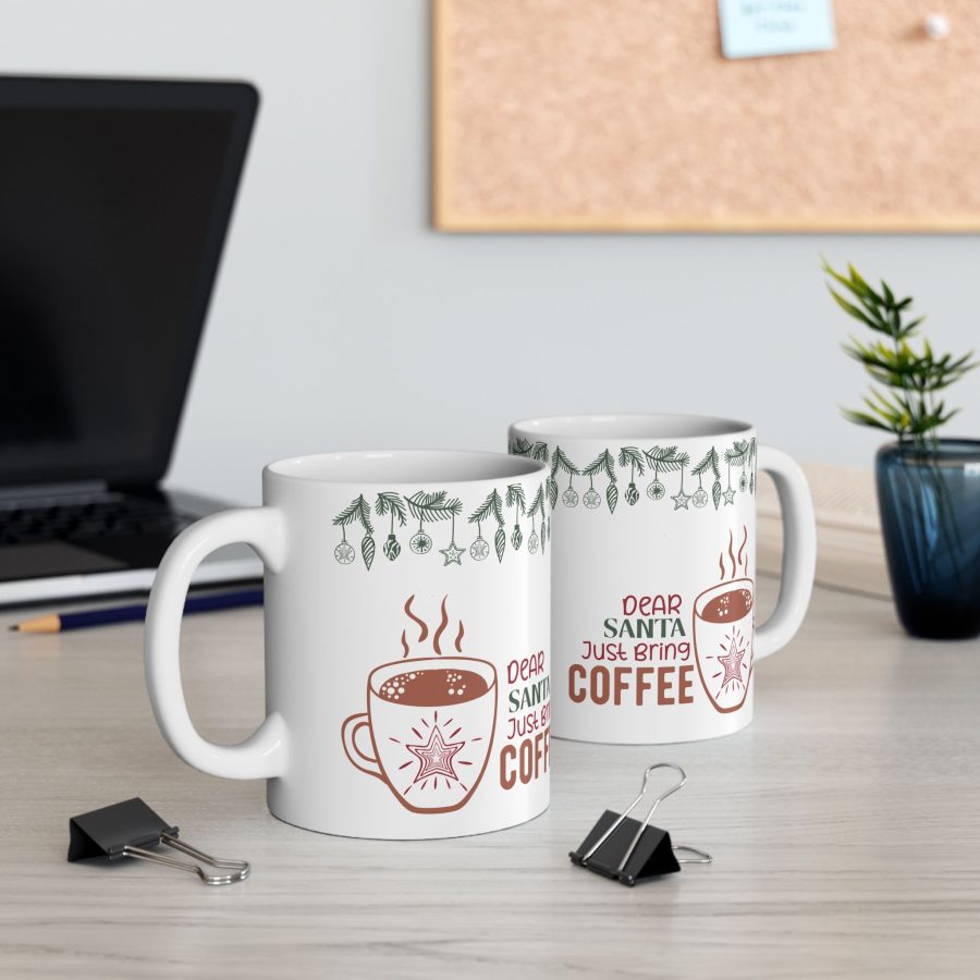 Dear Santa Just Bring Coffee Mug, Christmas and New Year Mug, Unique Gift, Coffee Lovers Mug, Gift for Her, Gift for Him